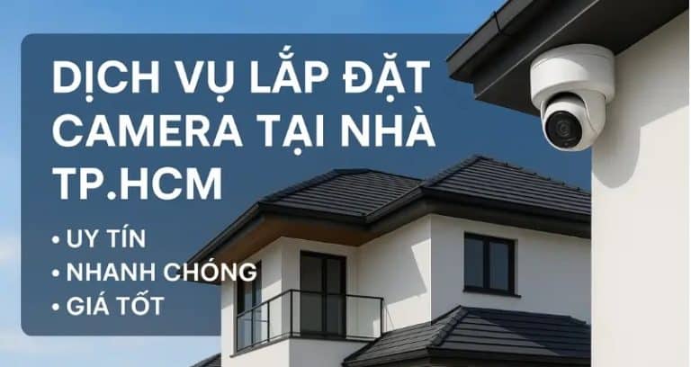 Dịch vụ lắp đặt camera tại nhà uy tín